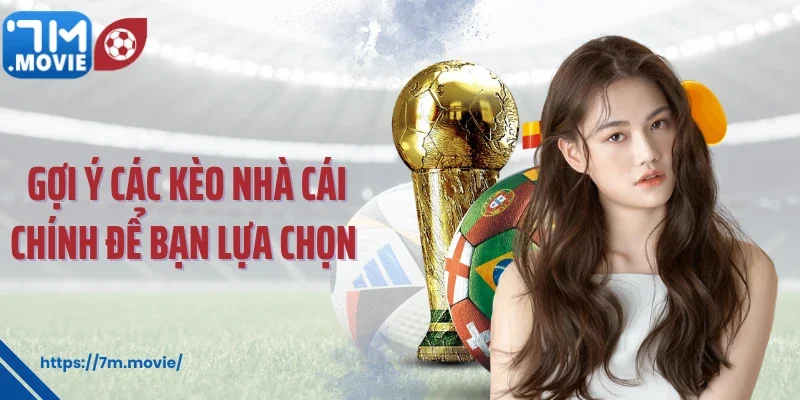Gợi ý các kèo nhà cái chính để bạn lựa chọn 