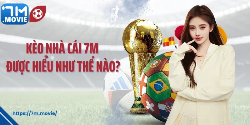 Kèo nhà cái 7M được hiểu như thế nào?