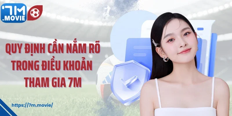Điều Khoản Tham Gia 1 Quy định cần nắm rõ trong điều khoản tham gia 7M